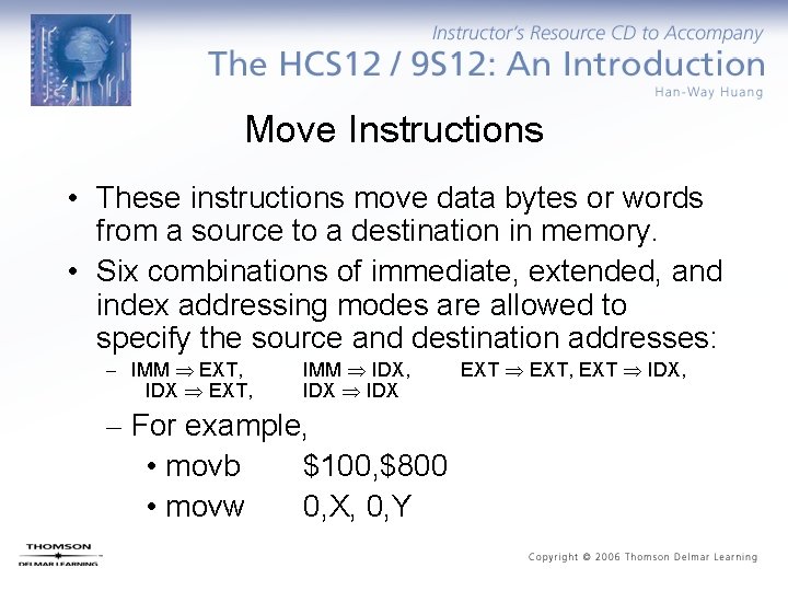 Move Instructions • These instructions move data bytes or words from a source to