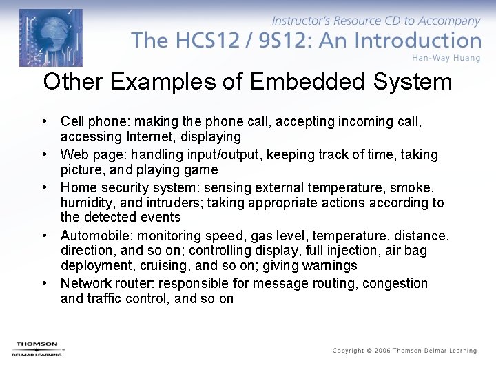 Other Examples of Embedded System • Cell phone: making the phone call, accepting incoming