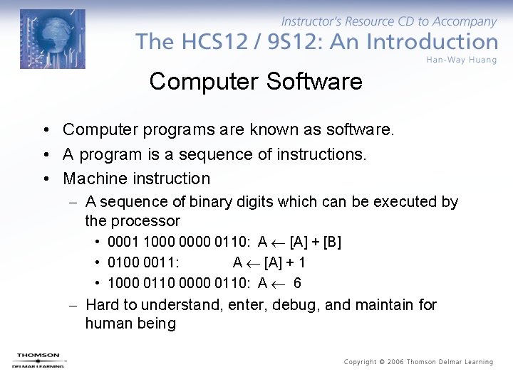 Computer Software • Computer programs are known as software. • A program is a