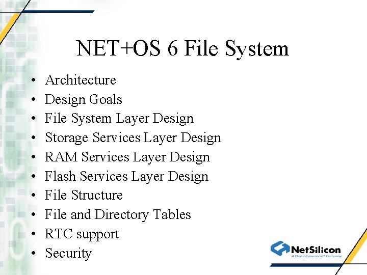 NET+OS 6 File System • • • Architecture Design Goals File System Layer Design