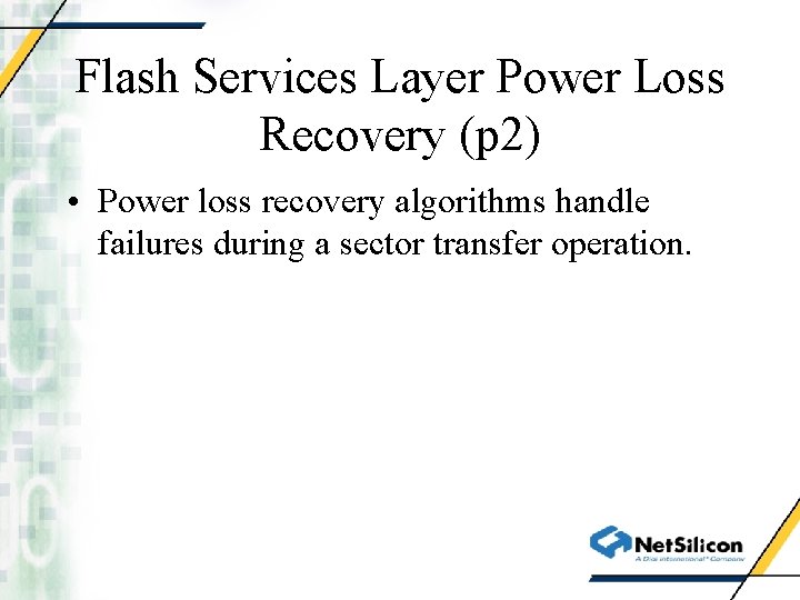 Flash Services Layer Power Loss Recovery (p 2) • Power loss recovery algorithms handle