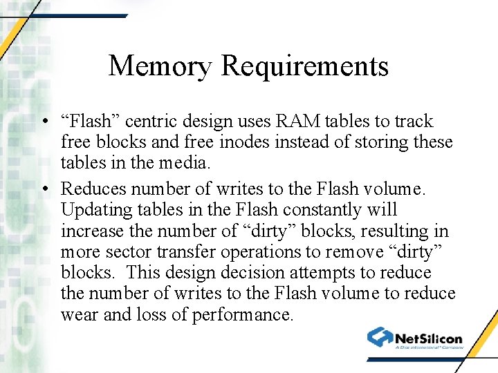 Memory Requirements • “Flash” centric design uses RAM tables to track free blocks and