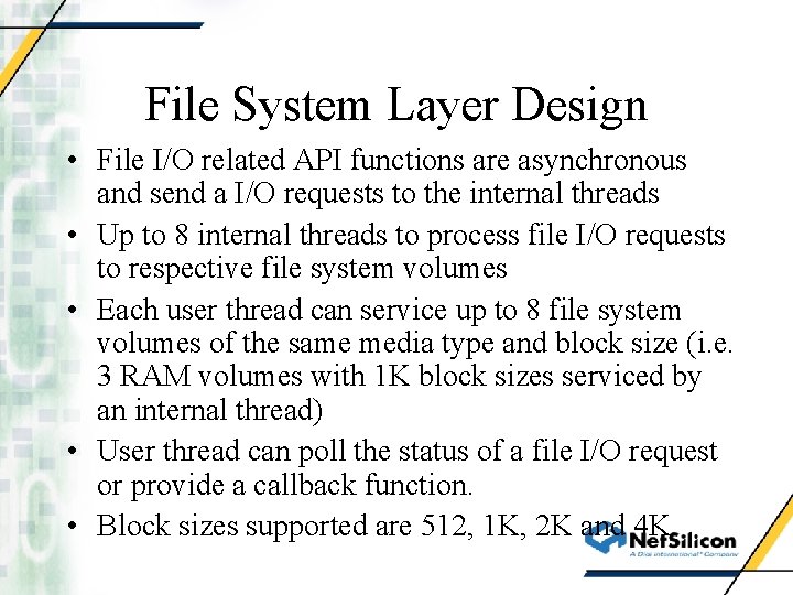 File System Layer Design • File I/O related API functions are asynchronous and send