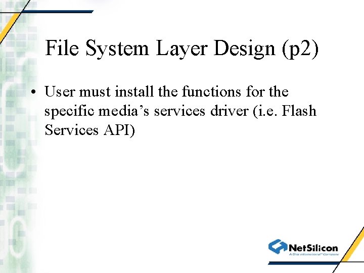 File System Layer Design (p 2) • User must install the functions for the