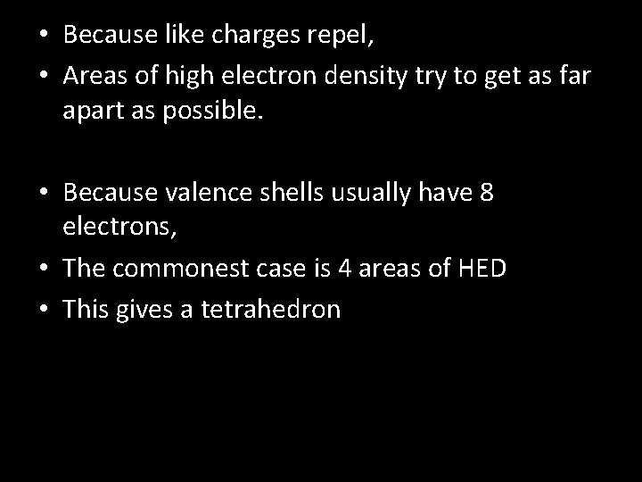  • Because like charges repel, • Areas of high electron density try to