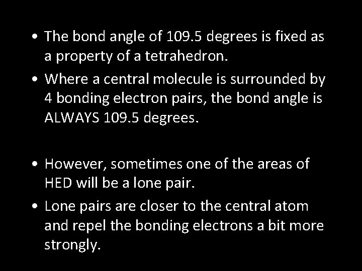  • The bond angle of 109. 5 degrees is fixed as a property
