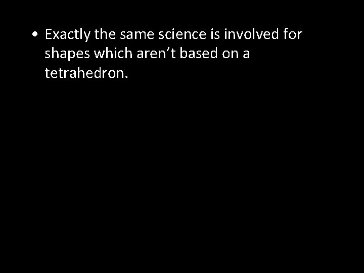  • Exactly the same science is involved for shapes which aren’t based on