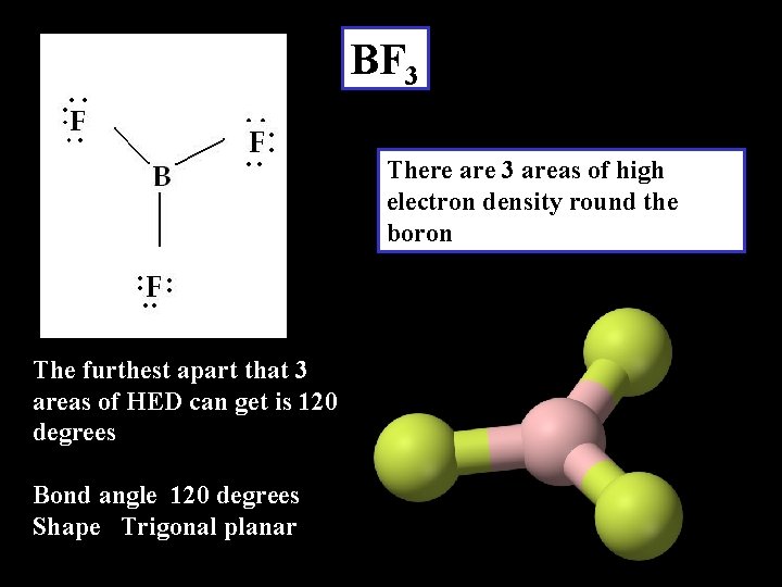 BF 3 There are 3 areas of high electron density round the boron The