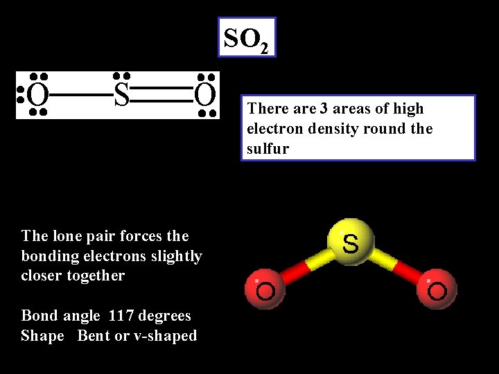 SO 2 There are 3 areas of high electron density round the sulfur The