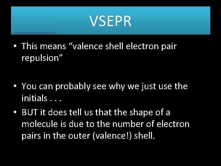 VSEPR • This means “valence shell electron pair repulsion” • You can probably see