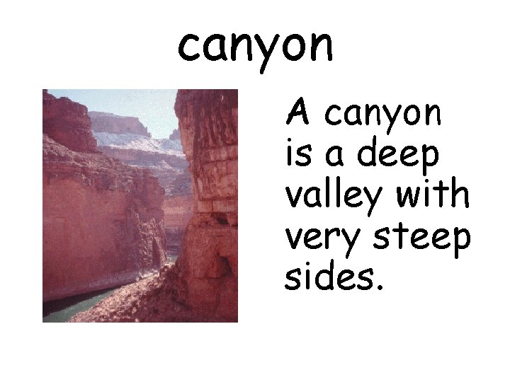 canyon A canyon is a deep valley with very steep sides. 