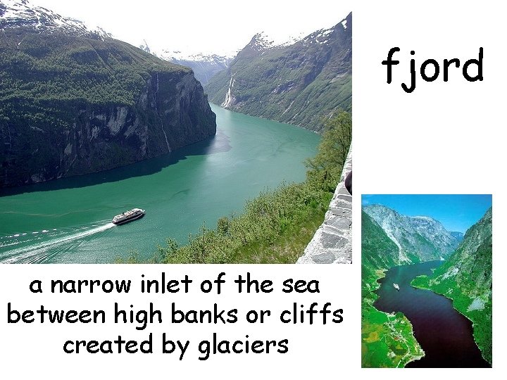 fjord a narrow inlet of the sea between high banks or cliffs created by