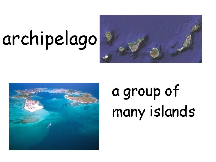 archipelago a group of many islands 