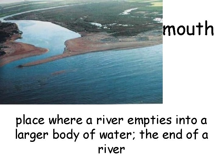 mouth place where a river empties into a larger body of water; the end