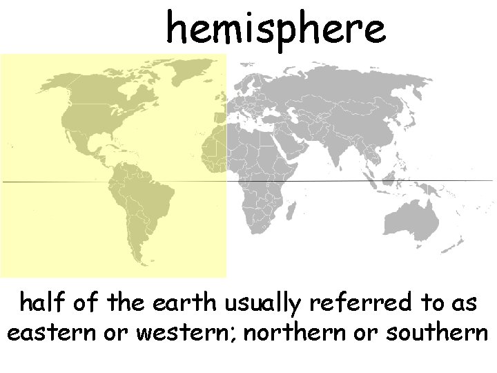 hemisphere half of the earth usually referred to as eastern or western; northern or