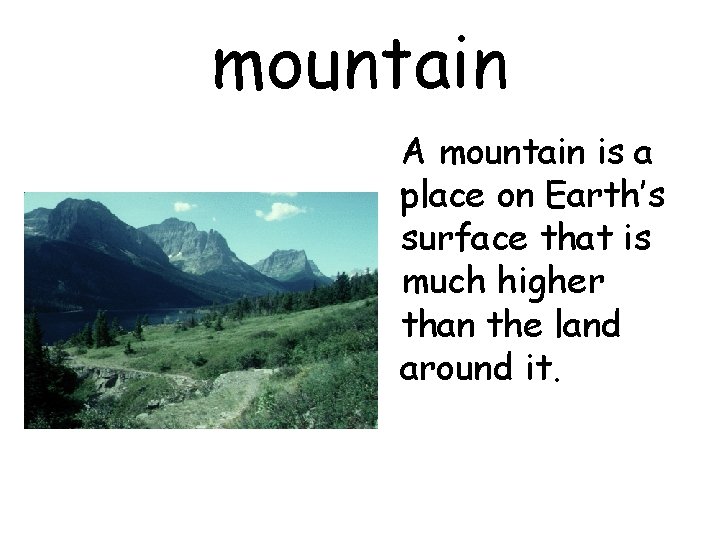 mountain A mountain is a place on Earth’s surface that is much higher than