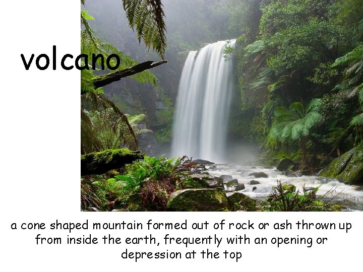 volcano a cone shaped mountain formed out of rock or ash thrown up from