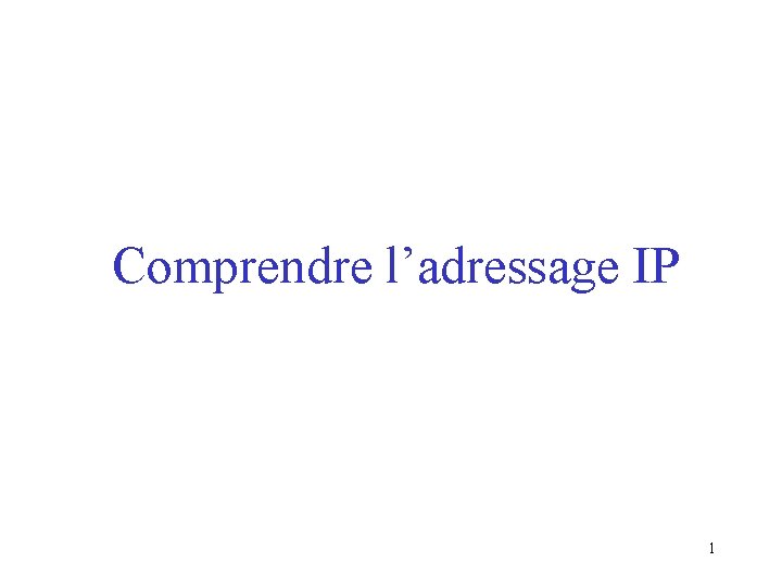 Comprendre l’adressage IP 1 