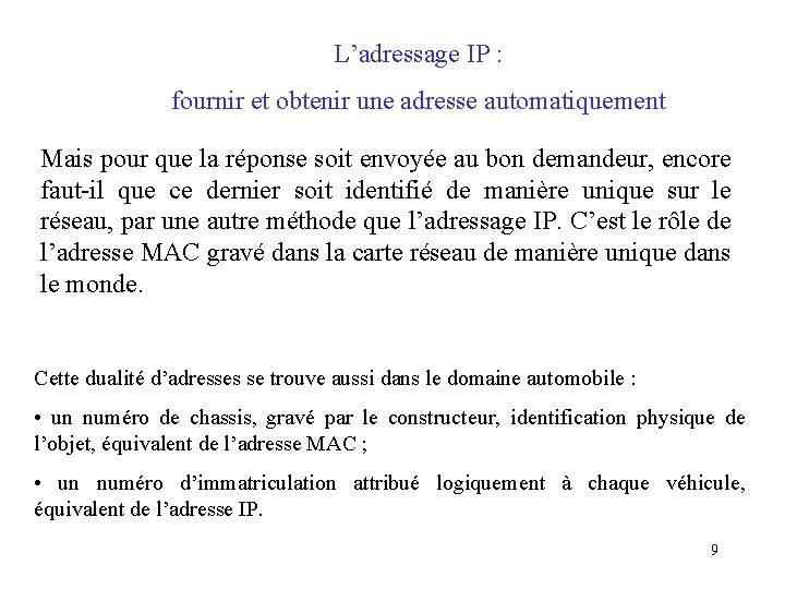 L’adressage IP : fournir et obtenir une adresse automatiquement Mais pour que la réponse