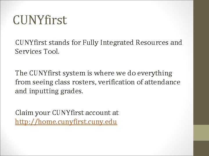 CUNYfirst stands for Fully Integrated Resources and Services Tool. The CUNYfirst system is where
