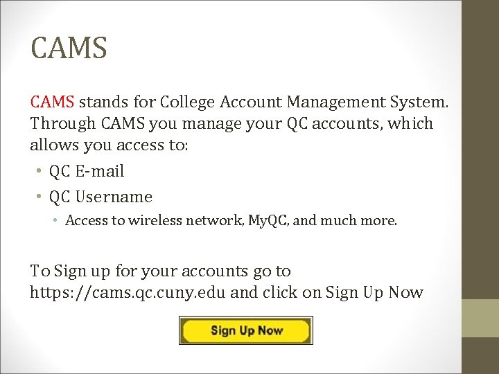 CAMS stands for College Account Management System. Through CAMS you manage your QC accounts,