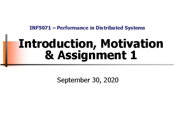 INF 5071 – Performance in Distributed Systems Introduction, Motivation & Assignment 1 September 30,