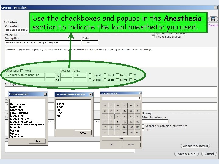 Use the checkboxes and popups in the Anesthesia section to indicate the local anesthetic