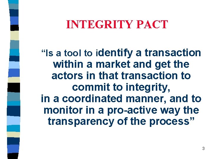 INTEGRITY PACT “Is a tool to identify a transaction within a market and get