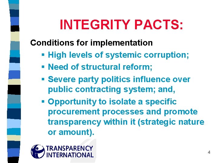 INTEGRITY PACTS: Conditions for implementation § High levels of systemic corruption; § Need of