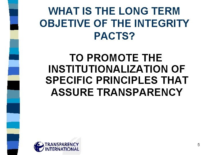 WHAT IS THE LONG TERM OBJETIVE OF THE INTEGRITY PACTS? TO PROMOTE THE INSTITUTIONALIZATION