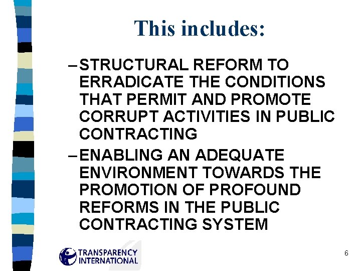 This includes: – STRUCTURAL REFORM TO ERRADICATE THE CONDITIONS THAT PERMIT AND PROMOTE CORRUPT