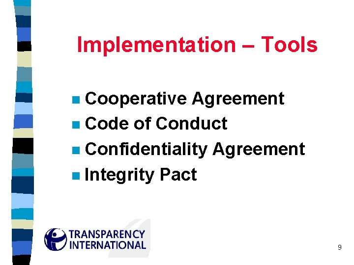 Implementation – Tools Cooperative Agreement n Code of Conduct n Confidentiality Agreement n Integrity