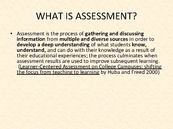 WHAT IS ASSESSMENT? • Assessment is the process of gathering and discussing information from