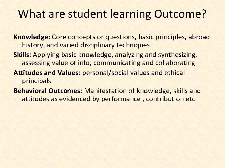 What are student learning Outcome? Knowledge: Core concepts or questions, basic principles, abroad history,