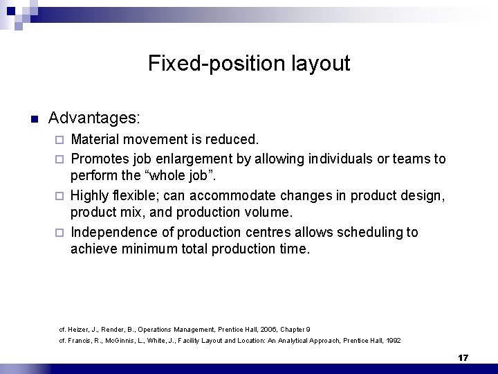 Fixed-position layout n Advantages: Material movement is reduced. ¨ Promotes job enlargement by allowing