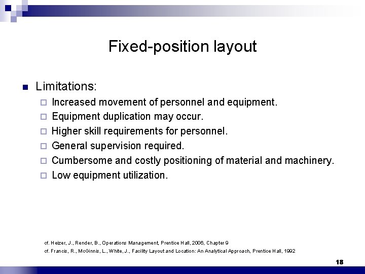 Fixed-position layout n Limitations: ¨ ¨ ¨ Increased movement of personnel and equipment. Equipment
