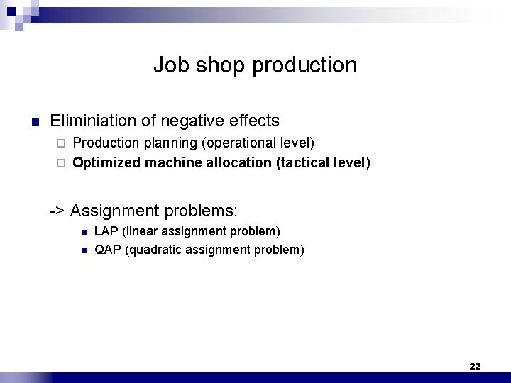 Job shop production n Eliminiation of negative effects Production planning (operational level) ¨ Optimized