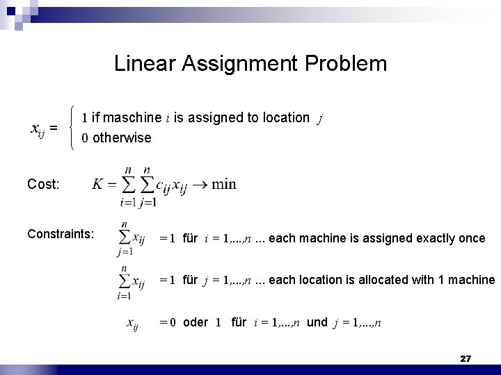 Linear Assignment Problem 1 if maschine i is assigned to location j xij =