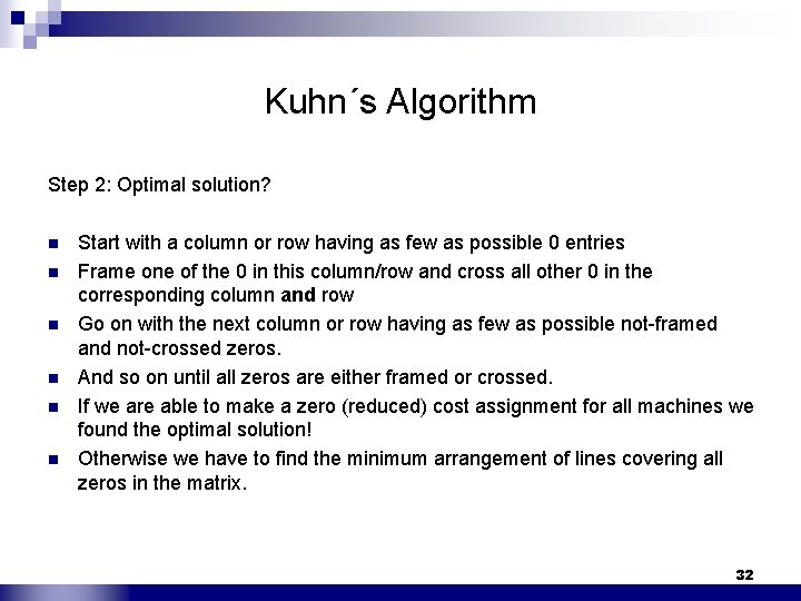 Kuhn´s Algorithm Step 2: Optimal solution? n n n Start with a column or