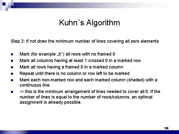 Kuhn´s Algorithm Step 2: If not draw the minimum number of lines covering all
