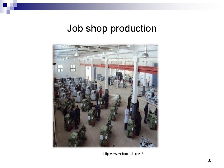 Job shop production http: //www. shoptech. com/ 8 