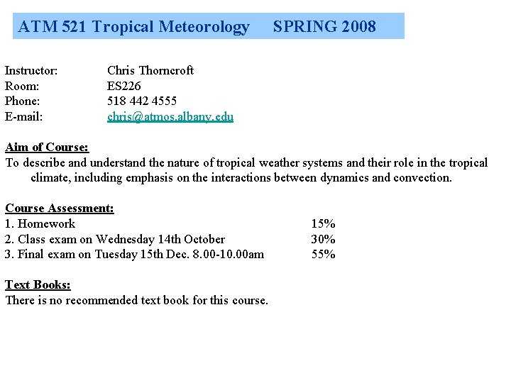 ATM 521 Tropical Meteorology Instructor: Room: Phone: E-mail: SPRING 2008 Chris Thorncroft ES 226