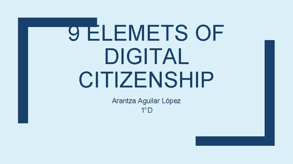 9 ELEMETS OF DIGITAL CITIZENSHIP Arantza Aguilar López 1°D 