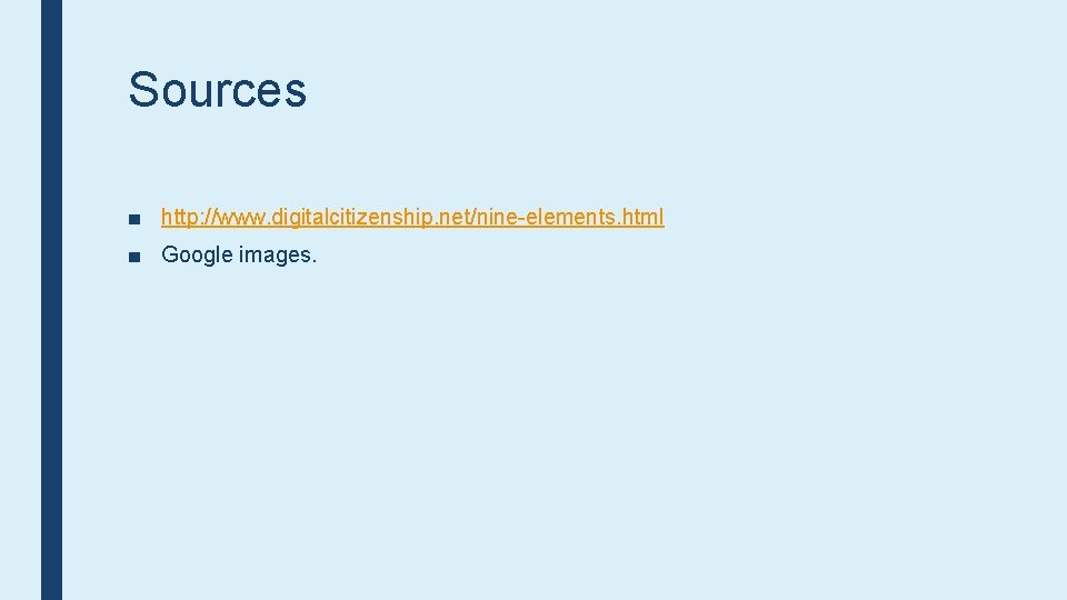 Sources ■ http: //www. digitalcitizenship. net/nine-elements. html ■ Google images. 