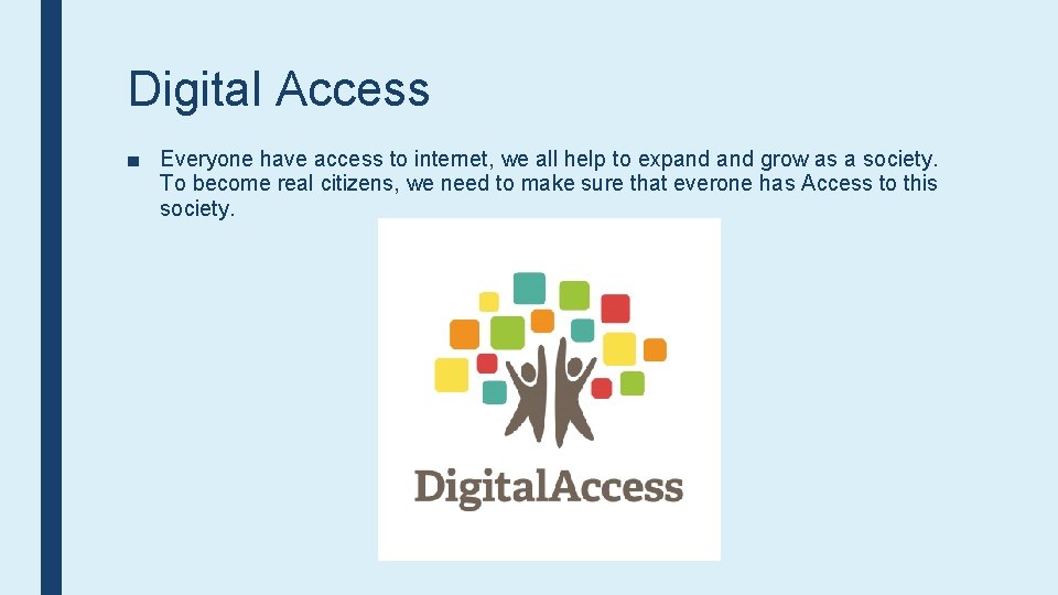 Digital Access ■ Everyone have access to internet, we all help to expand grow