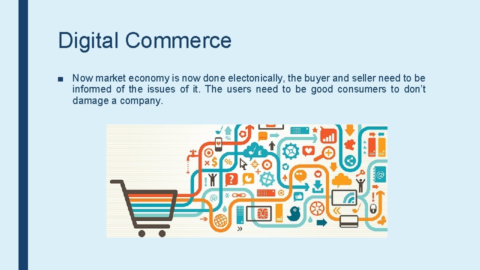 Digital Commerce ■ Now market economy is now done electonically, the buyer and seller