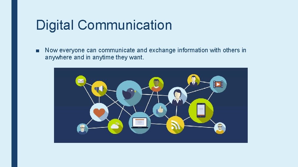 Digital Communication ■ Now everyone can communicate and exchange information with others in anywhere