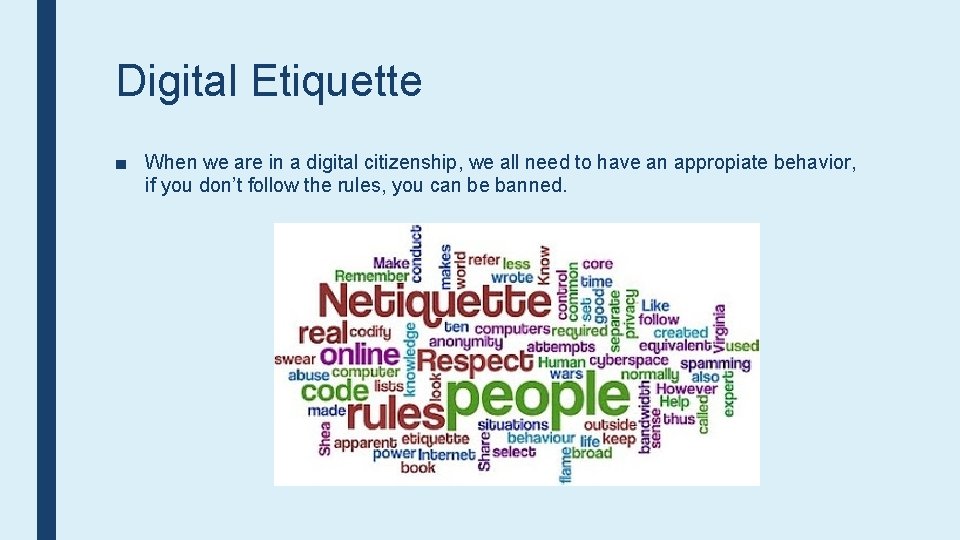 Digital Etiquette ■ When we are in a digital citizenship, we all need to