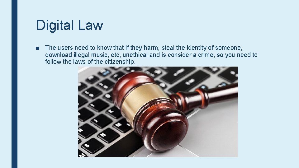 Digital Law ■ The users need to know that if they harm, steal the