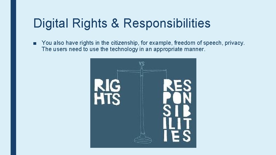 Digital Rights & Responsibilities ■ You also have rights in the citizenship, for example,